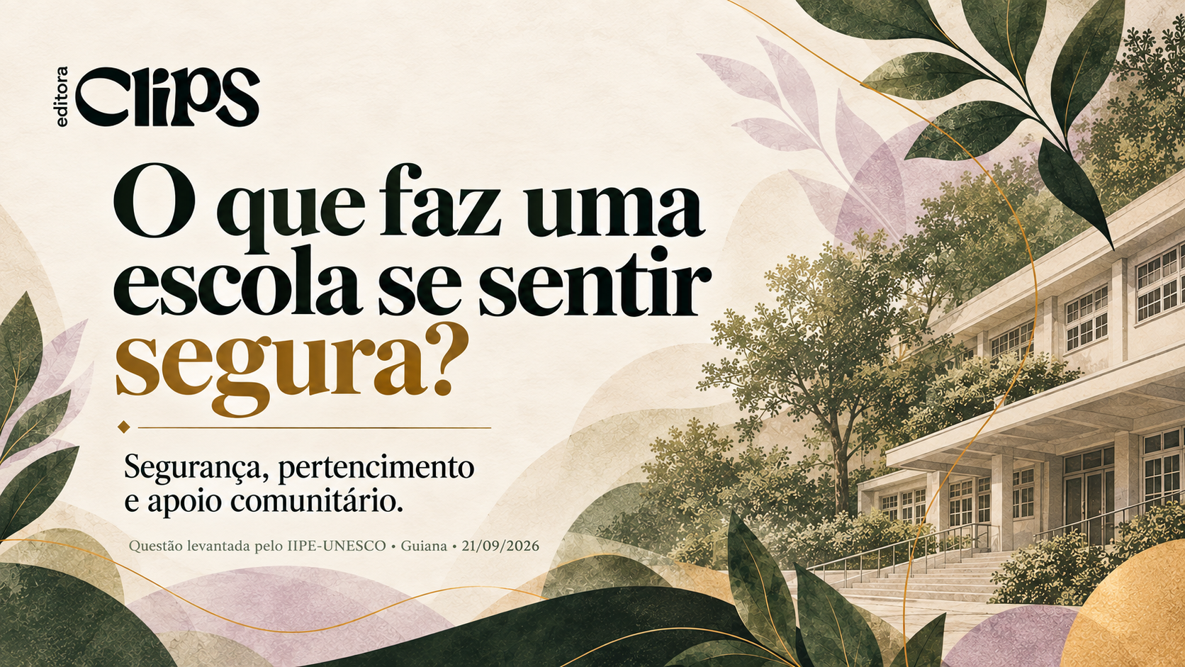 Arte da CLIPS Editora com a pergunta “O que faz uma escola se sentir segura?”, sobre segurança escolar, pertencimento e apoio comunitário.